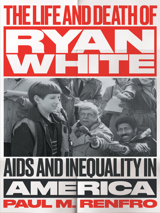 Title details for The Life and Death of Ryan White by Paul M. Renfro - Available